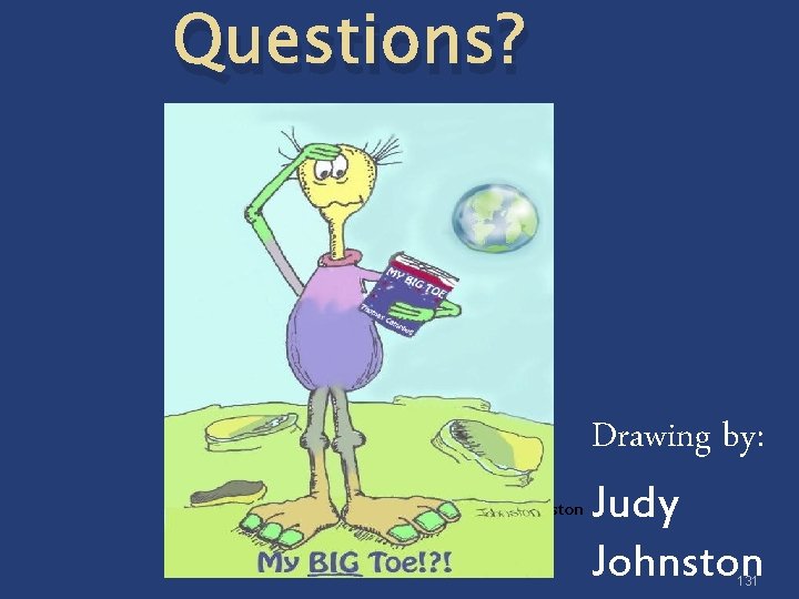 Questions? Drawing by: Johnston Judy Johnston 131 