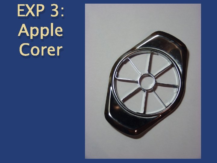 EXP 3: Apple Corer 