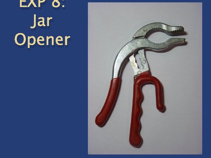 EXP 8: Jar Opener 