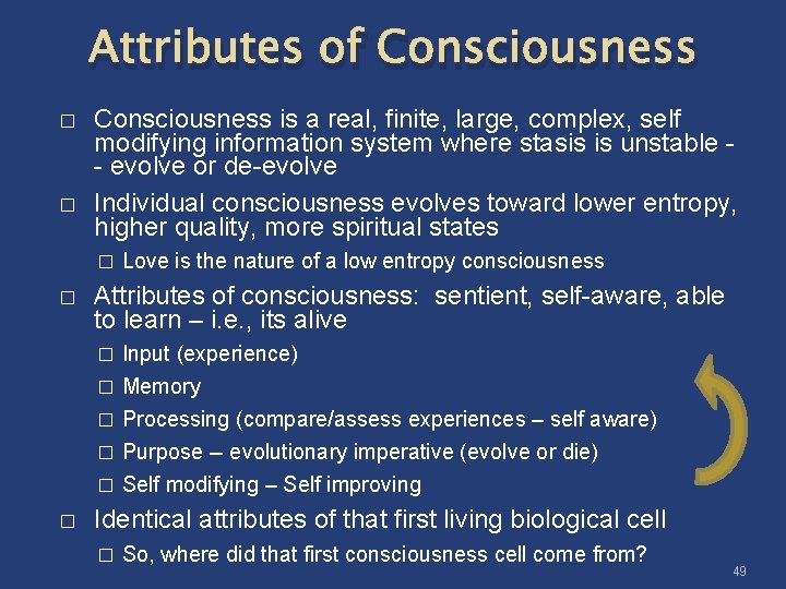 Attributes of Consciousness � � Consciousness is a real, finite, large, complex, self modifying