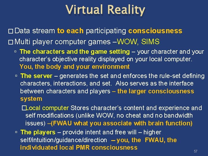 Virtual Reality � Data stream to each participating consciousness � Multi player computer games