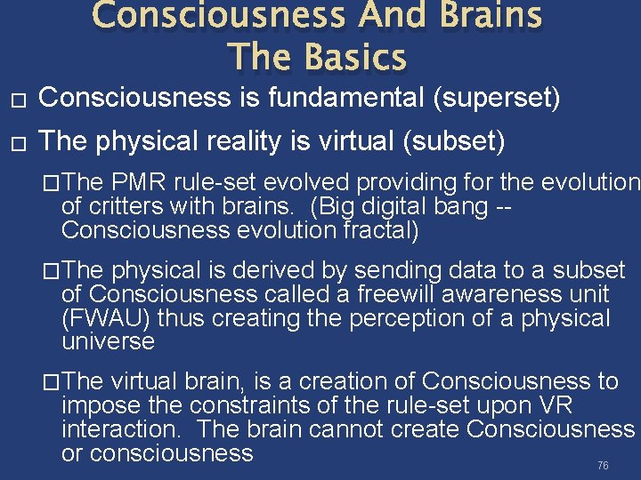 Consciousness And Brains The Basics � Consciousness is fundamental (superset) � The physical reality