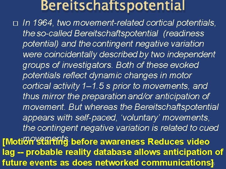 Bereitschaftspotential In 1964, two movement-related cortical potentials, the so-called Bereitschaftspotential (readiness potential) and the