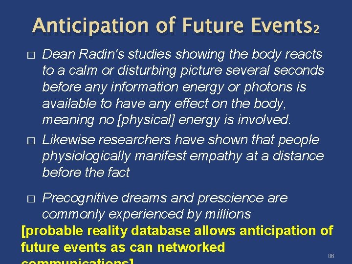 Anticipation of Future Events 2 � � Dean Radin's studies showing the body reacts