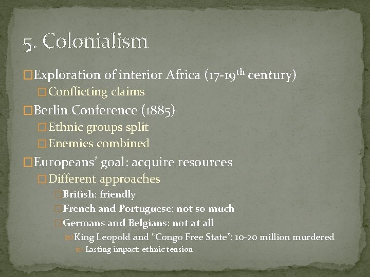 5. Colonialism �Exploration of interior Africa (17 -19 th century) � Conflicting claims �Berlin