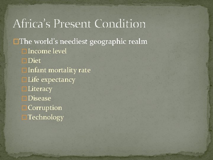 Africa’s Present Condition �The world’s neediest geographic realm � Income level � Diet �