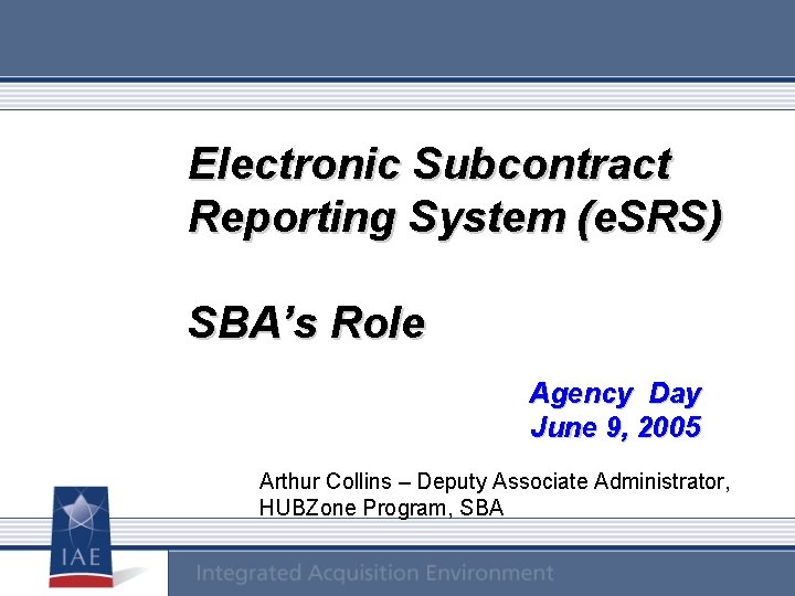 Electronic Subcontract Reporting System (e. SRS) SBA’s Role In Agency Day June 9, 2005