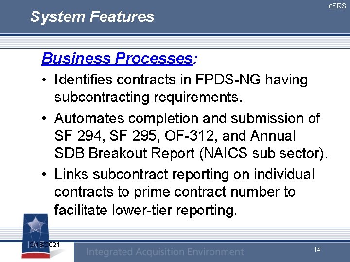 e. SRS System Features Business Processes: • Identifies contracts in FPDS-NG having subcontracting requirements.