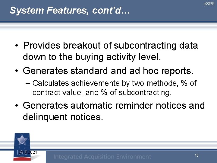 e. SRS System Features, cont’d… • Provides breakout of subcontracting data down to the