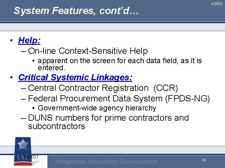 e. SRS System Features, cont’d… • Help: – On-line Context-Sensitive Help • apparent on