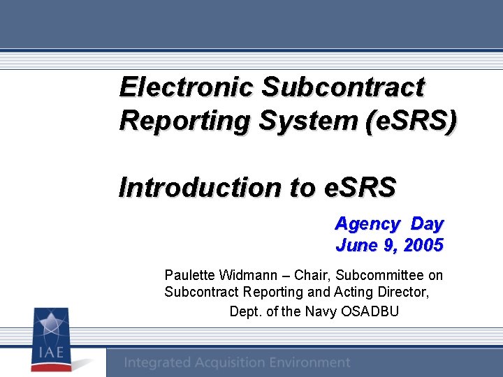 Electronic Subcontract Reporting System (e. SRS) Introduction to e. SRS In Agency Day June