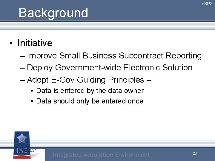 e. SRS Background • Initiative – Improve Small Business Subcontract Reporting – Deploy Government-wide