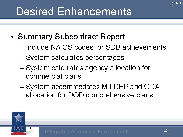 e. SRS Desired Enhancements • Summary Subcontract Report – Include NAICS codes for SDB