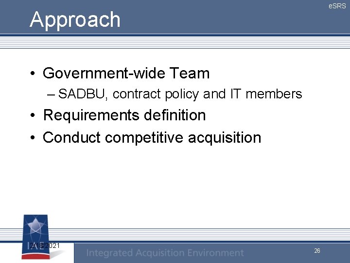 e. SRS Approach • Government-wide Team – SADBU, contract policy and IT members •