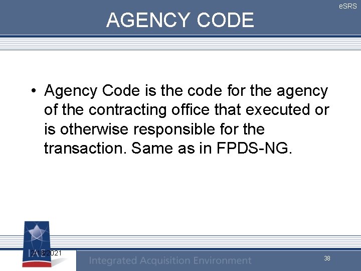 e. SRS AGENCY CODE • Agency Code is the code for the agency of