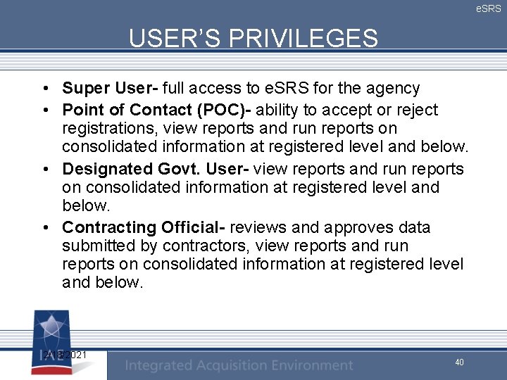 e. SRS USER’S PRIVILEGES • Super User- full access to e. SRS for the