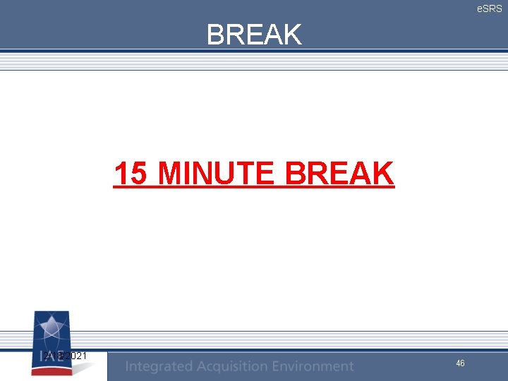 e. SRS BREAK 15 MINUTE BREAK 2/18/2021 46 