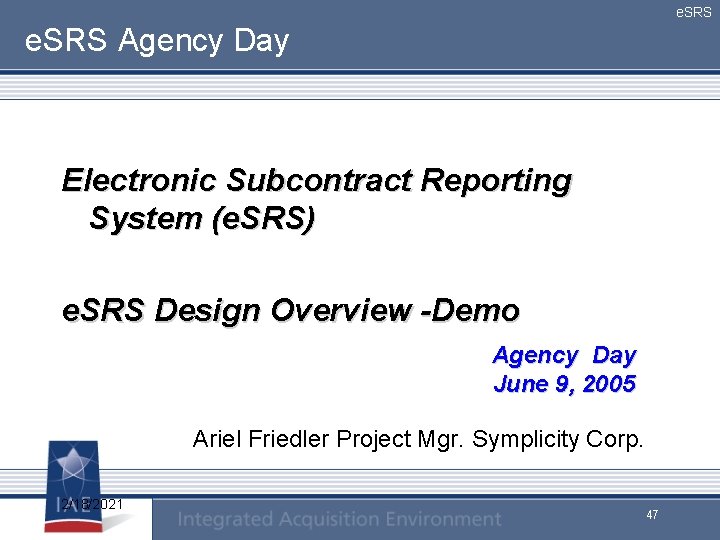 e. SRS Agency Day Electronic Subcontract Reporting System (e. SRS) e. SRS Design Overview