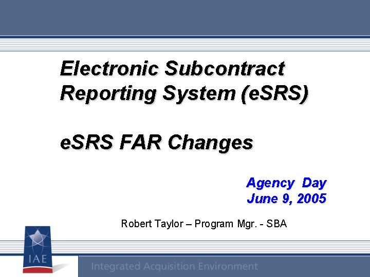 Electronic Subcontract Reporting System (e. SRS) e. SRS FAR Changes In Agency Day June