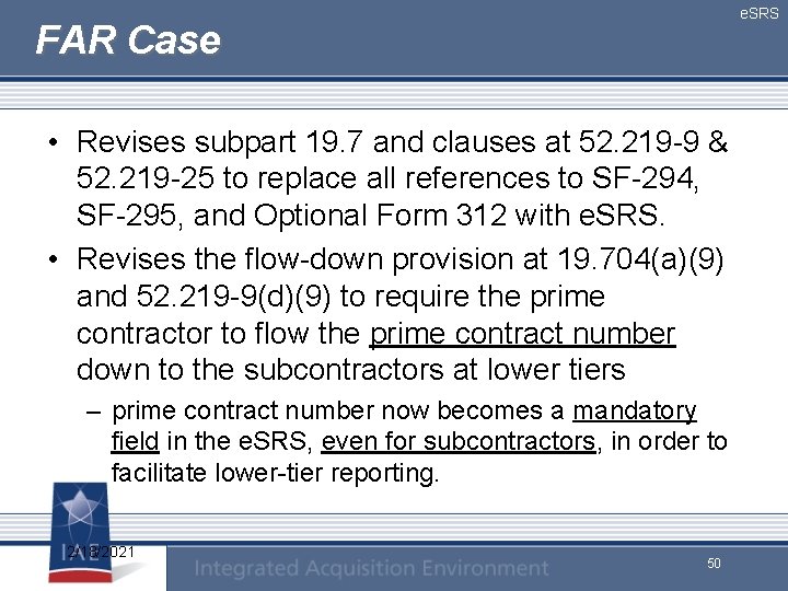 e. SRS FAR Case • Revises subpart 19. 7 and clauses at 52. 219