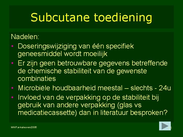 Subcutane toediening Nadelen: • Doseringswijziging van één specifiek geneesmiddel wordt moeilijk • Er zijn