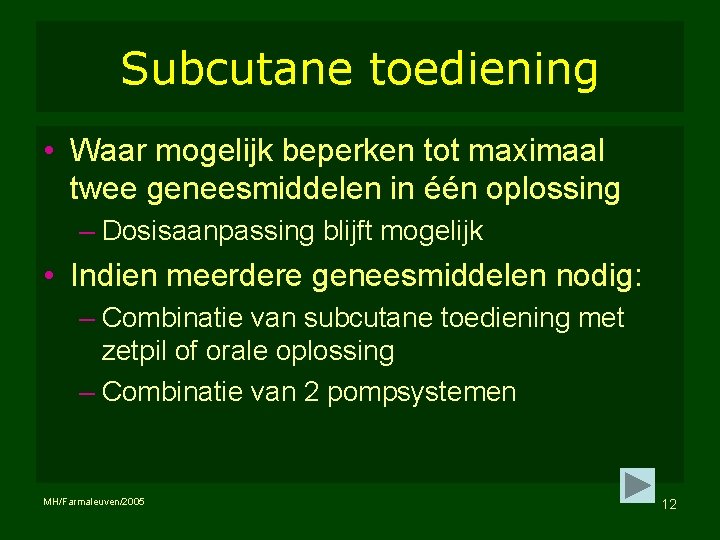 Subcutane toediening • Waar mogelijk beperken tot maximaal twee geneesmiddelen in één oplossing –