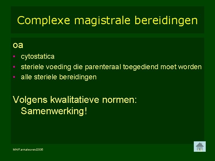 Complexe magistrale bereidingen oa • cytostatica • steriele voeding die parenteraal toegediend moet worden