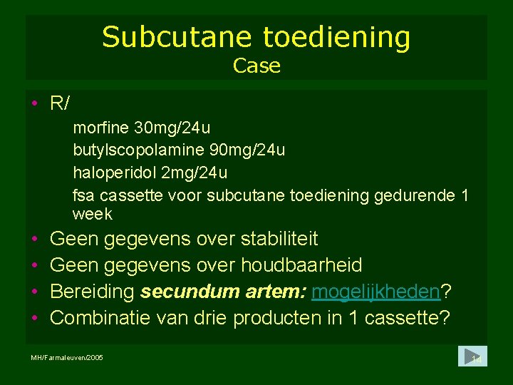 Subcutane toediening Case • R/ morfine 30 mg/24 u butylscopolamine 90 mg/24 u haloperidol