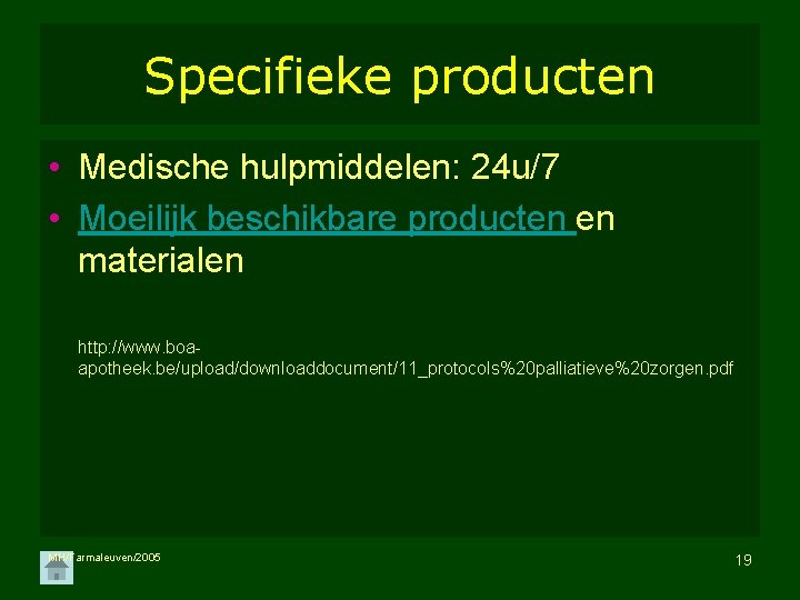 Specifieke producten • Medische hulpmiddelen: 24 u/7 • Moeilijk beschikbare producten en materialen http:
