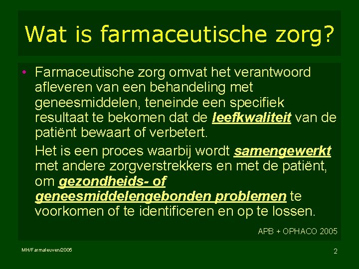 Wat is farmaceutische zorg? • Farmaceutische zorg omvat het verantwoord afleveren van een behandeling