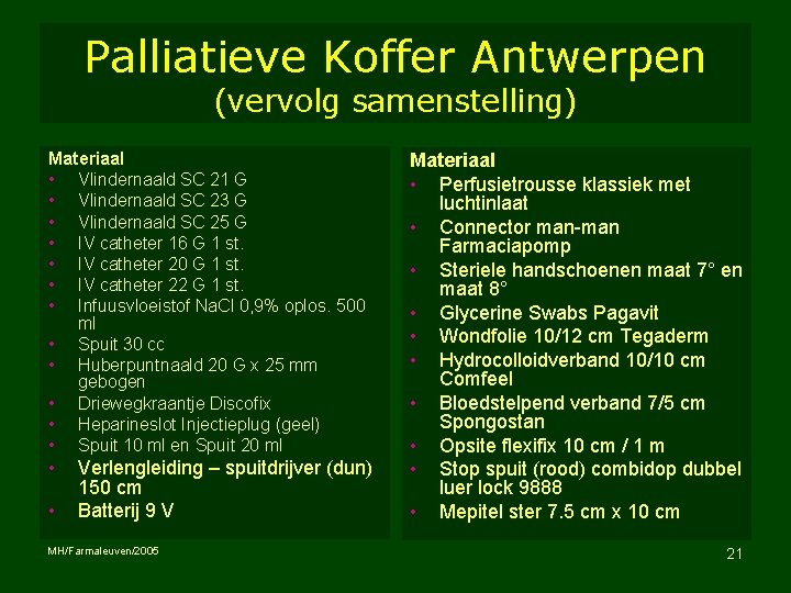 Palliatieve Koffer Antwerpen (vervolg samenstelling) Materiaal • Vlindernaald SC 21 G • Vlindernaald SC