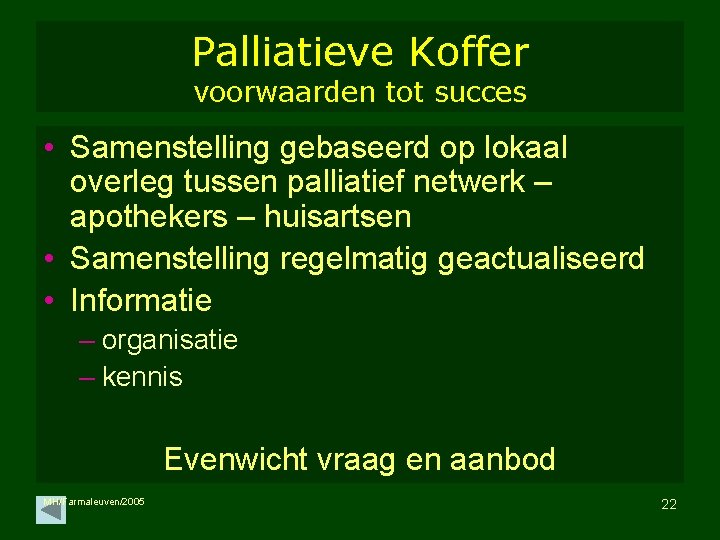 Palliatieve Koffer voorwaarden tot succes • Samenstelling gebaseerd op lokaal overleg tussen palliatief netwerk