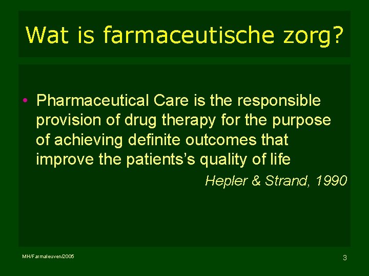 Wat is farmaceutische zorg? • Pharmaceutical Care is the responsible provision of drug therapy