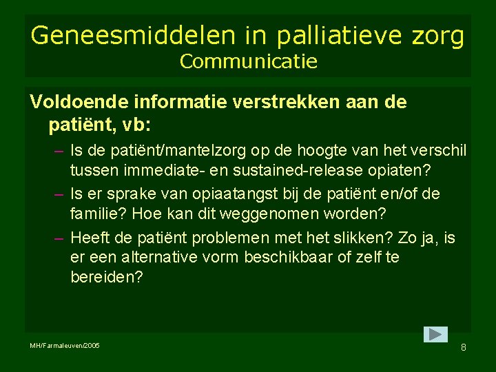 Geneesmiddelen in palliatieve zorg Communicatie Voldoende informatie verstrekken aan de patiënt, vb: – Is