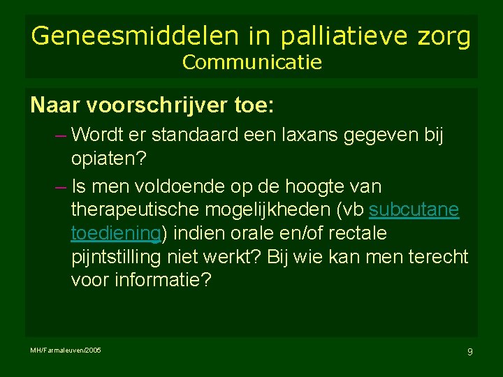 Geneesmiddelen in palliatieve zorg Communicatie Naar voorschrijver toe: – Wordt er standaard een laxans