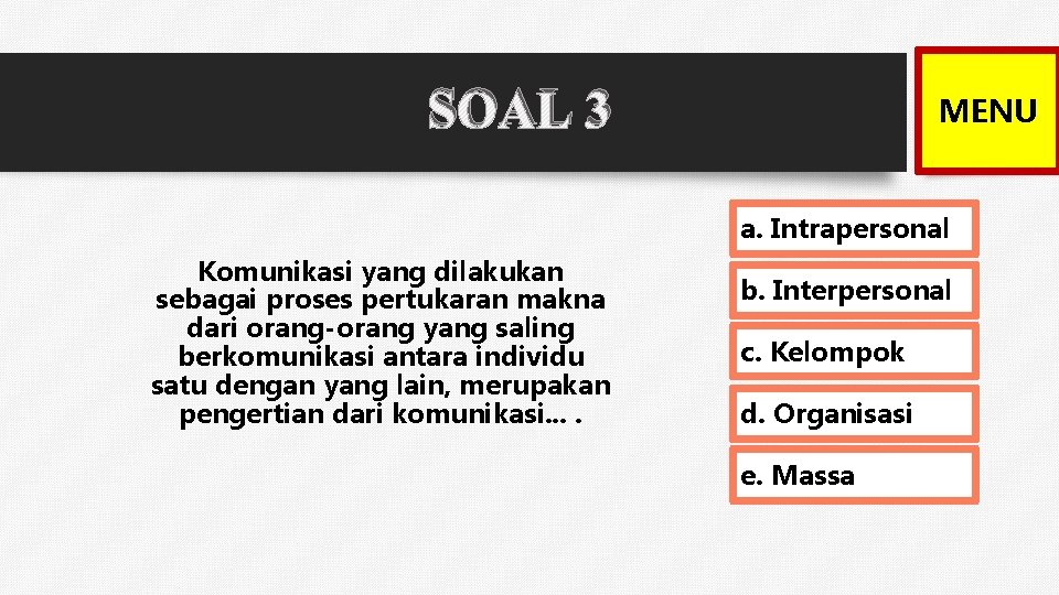 SOAL 3 MENU a. Intrapersonal Komunikasi yang dilakukan sebagai proses pertukaran makna dari orang-orang