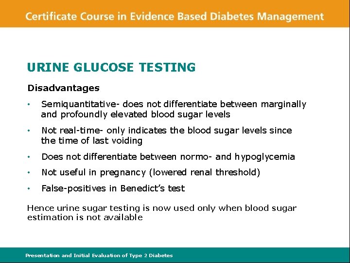 URINE GLUCOSE TESTING Disadvantages • Semiquantitative- does not differentiate between marginally and profoundly elevated
