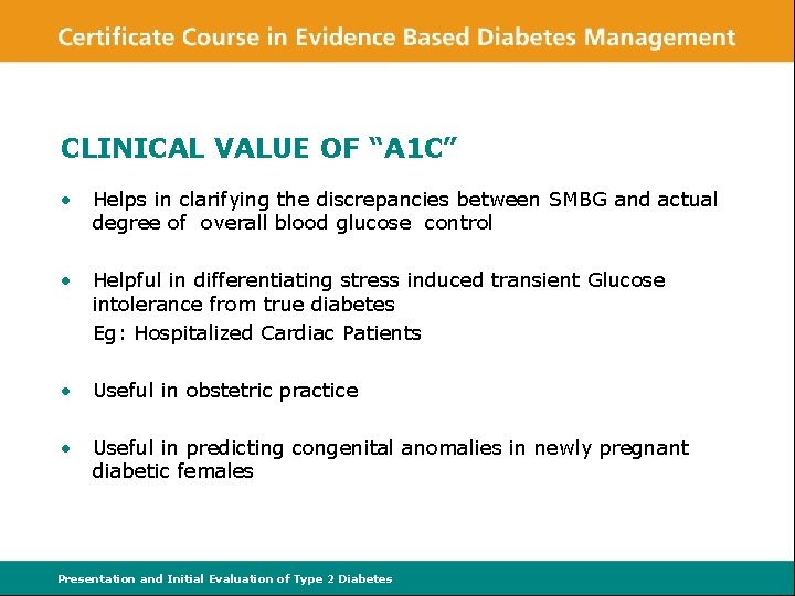 CLINICAL VALUE OF “A 1 C” • Helps in clarifying the discrepancies between SMBG