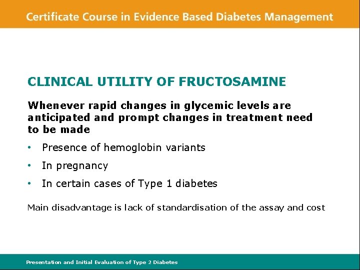 CLINICAL UTILITY OF FRUCTOSAMINE Whenever rapid changes in glycemic levels are anticipated and prompt