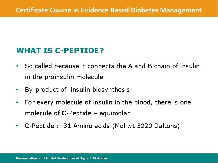 WHAT IS C-PEPTIDE? • So called because it connects the A and B chain