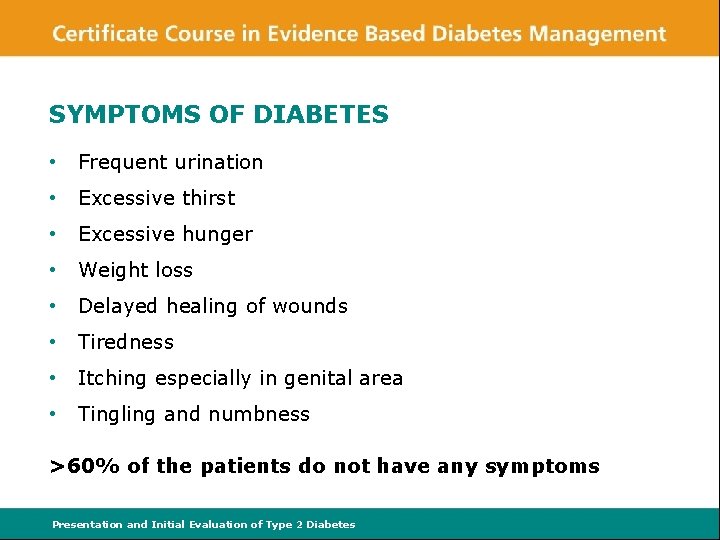 SYMPTOMS OF DIABETES • Frequent urination • Excessive thirst • Excessive hunger • Weight