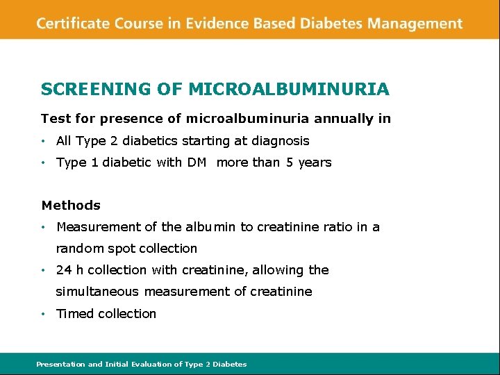SCREENING OF MICROALBUMINURIA Test for presence of microalbuminuria annually in • All Type 2