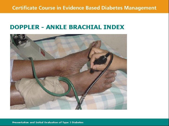 DOPPLER - ANKLE BRACHIAL INDEX Presentation and Initial Evaluation of Type 2 Diabetes 