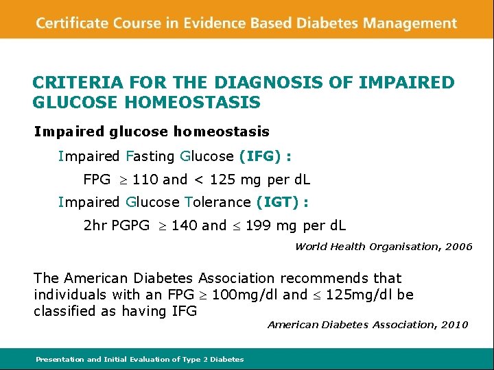 CRITERIA FOR THE DIAGNOSIS OF IMPAIRED GLUCOSE HOMEOSTASIS Impaired glucose homeostasis Impaired Fasting Glucose
