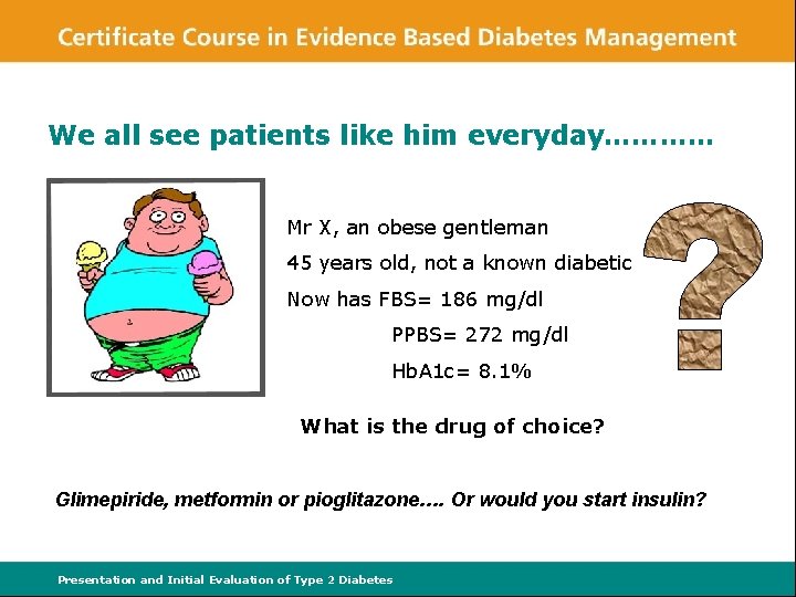 We all see patients like him everyday………… Mr X, an obese gentleman 45 years