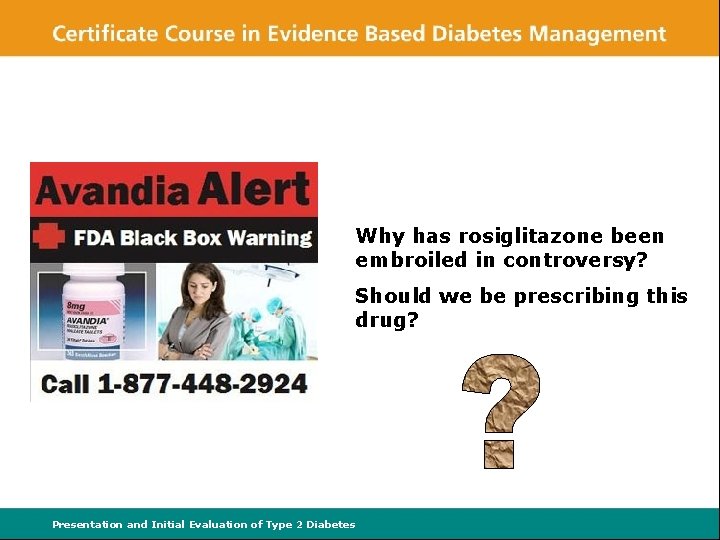 Why has rosiglitazone been embroiled in controversy? Should we be prescribing this drug? Presentation