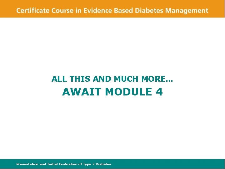 ALL THIS AND MUCH MORE… AWAIT MODULE 4 Presentation and Initial Evaluation of Type