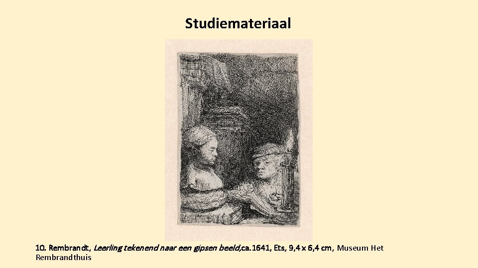 Studiemateriaal 10. Rembrandt, Leerling tekenend naar een gipsen beeld, ca. 1641, Ets, 9, 4