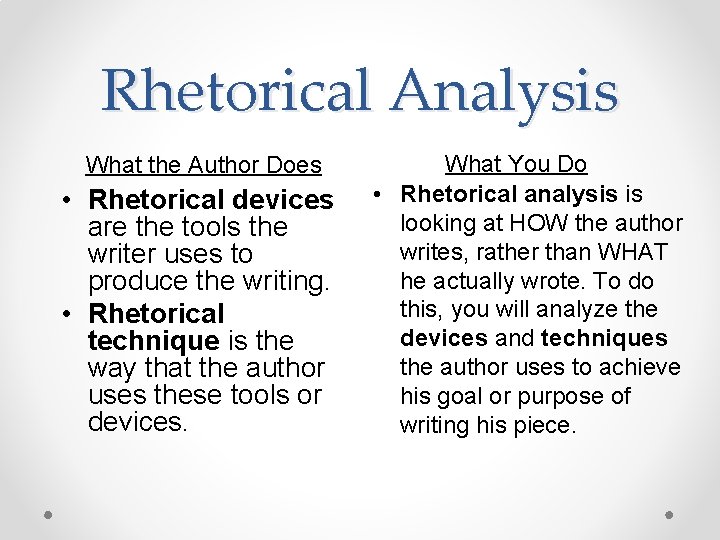 Rhetorical Analysis What the Author Does • Rhetorical devices are the tools the writer