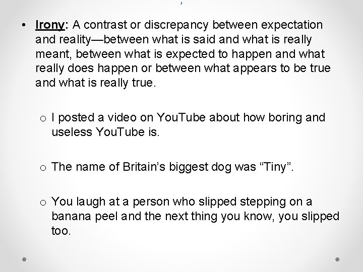 5 • Irony: A contrast or discrepancy between expectation and reality—between what is said